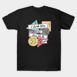 I drink wine and dance like the 50s T-Shirt